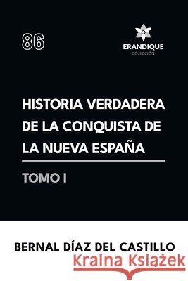 Historia verdadera de la conquista de la Nueva España (Tomo I) Díaz del Castillo, Bernal 9798892674096 Coleccion Erandique