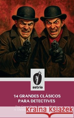 14 grandes clásicos para detectives Poe, Edgar Allan, Doyle, Arthur Conan, Christie, Agatha 9798892674447 Astria Ediciones