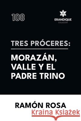 Tres próceres: Morazán, Valle y el padre Trino Rosa, Ramón 9798892675444