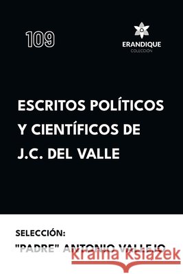 Escritos políticos y científicos de J.C. del Valle del Valle, José Cecilio, Vallejo, Padre Antonio 9798892675505