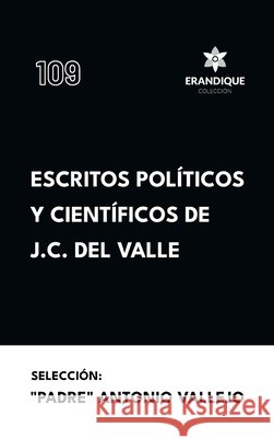 Escritos políticos y científicos de J.C. del Valle del Valle, José Cecilio, Vallejo, Padre Antonio 9798892675512