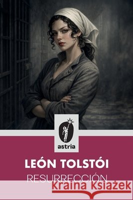 Resurrección Tolstói, León 9798892675840 Astria Ediciones
