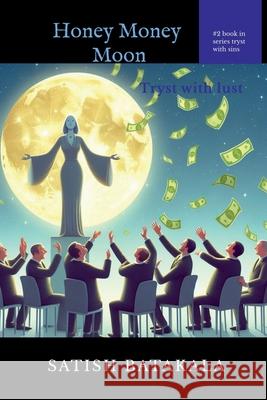 Honey Money Moon: Tryst with lust Satish Batakala 9798892774963