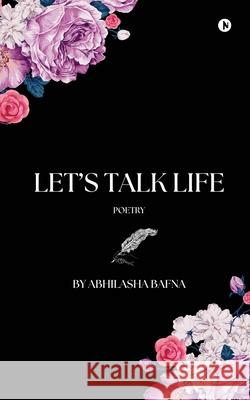 Let's Talk Life: Poetry Abhilasha Bafna 9798892778749