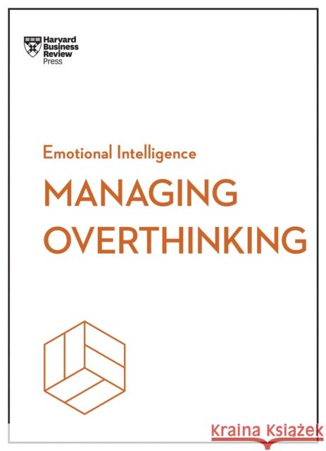 Managing Overthinking (HBR Emotional Intelligence Series) Harvard Business Review 9798892790826 Harvard Business Review Press