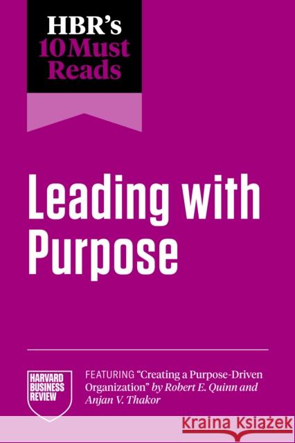 HBR's 10 Must Reads on Leading with Purpose Michael E. Porter 9798892790994