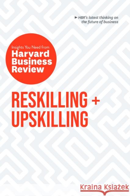 Reskilling and Upskilling: The Insights You Need from Harvard Business Review Harvard Business Review 9798892791007 Harvard Business Review Press