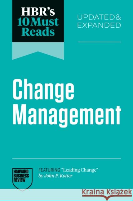 HBR's 10 Must Reads on Change Management, Updated and Expanded Antonio Nieto-Rodriguez 9798892791762 Harvard Business Review Press