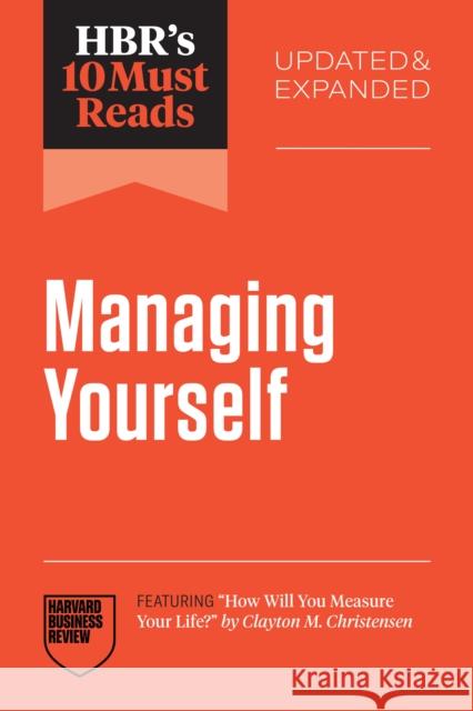 HBR's 10 Must Reads on Managing Yourself, Updated and Expanded Clayton M. Christensen 9798892791885 Harvard Business Review Press