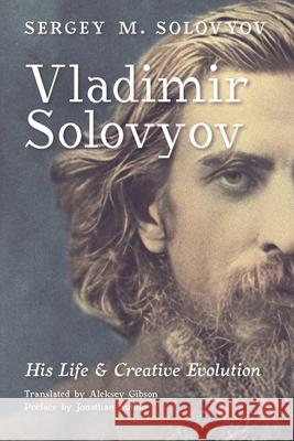 Vladimir Solovyov: His Life & Creative Evolution Sergey M Solovyov, Aleksey Gibson, Jonathan Sutton 9798892800204 Angelico Press