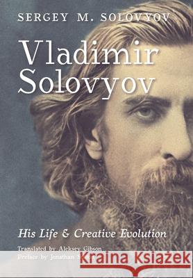 Vladimir Solovyov: His Life & Creative Evolution Sergey M Solovyov, Aleksey Gibson, Jonathan Sutton 9798892800211 Angelico Press