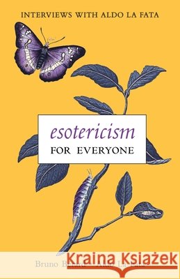 Esotericism for Everyone: Interviews with Aldo La Fata Bérard, Bruno, La Fata, Aldo 9798892801225