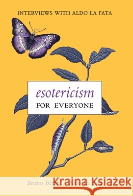Esotericism for Everyone: Interviews with Aldo La Fata Bérard, Bruno, La Fata, Aldo 9798892801232