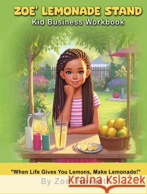 Zoe' Lemonade Stand Kid Business Workbook Zoe' Howlett, Tiara Howlett 9798892831321
