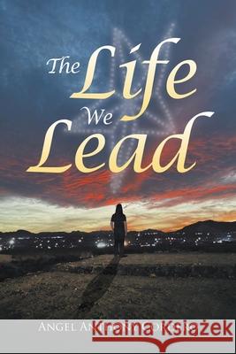 The Life We Lead Angel Anthony Cordero 9798892850520