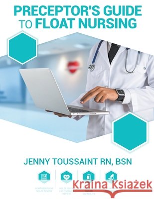 Preceptor's Guide to Float Nursing Jenny Toussaint 9798892850629