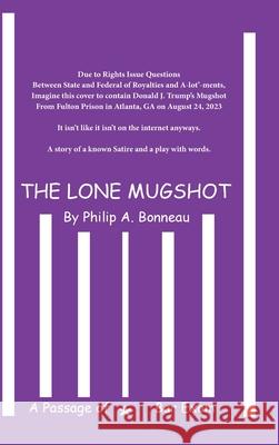 The Lone Mugshot Philip A Bonneau 9798892925990 Blurb