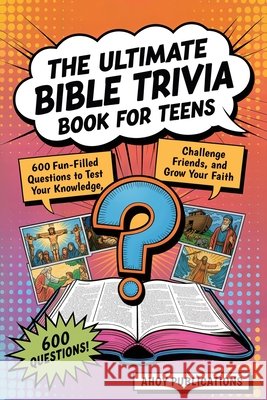 The Ultimate Bible Trivia Book for Teens: 443 Fun-Filled Questions to Test Your Knowledge, Challenge Friends, and Grow Your Faith Publications, Ahoy 9798892965088 Legerum AB