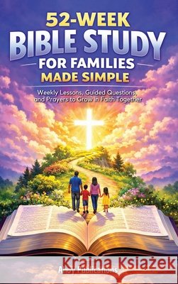 52-Week Bible Study for Families Made Simple: Weekly Lessons, Guided Questions, and Prayers to Grow in Faith Together Publications, Ahoy 9798892965422 Legerum AB