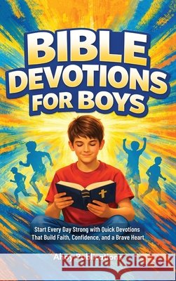 Bible Devotions for Boys: Start Every Day Strong with Quick Devotions That Build Faith, Confidence, and a Brave Heart Publications, Ahoy 9798892965514 Legerum AB