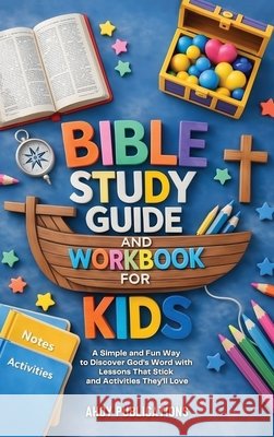 Bible Study Guide and Workbook for Kids: A Simple and Fun Way to Discover God's Word with Lessons That Stick and Activities They'll Love Publications, Ahoy 9798892965675 Legerum AB