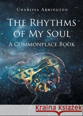 The Rhythms of My Soul: A Commonplace Book Cherissa Arrington 9798893082876
