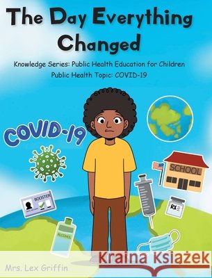 The Day Everything Changed: Knowledge Series: Public Health Education for Children Griffin, Lex 9798893085099