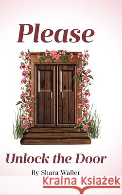 Please Unlock the Door Shara Waller 9798893091335