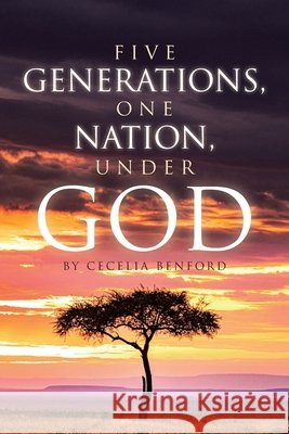 Five Generations, One Nation, Under God Cecelia Benford 9798893097313