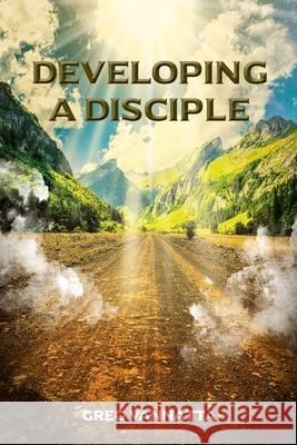 Developing A Disciple: Book 1 Greg Vannatta 9798893097467 Covenant Books