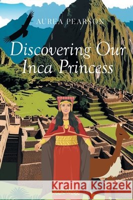 Discovering Our Inca Princess Pearson, Aurea 9798893156621