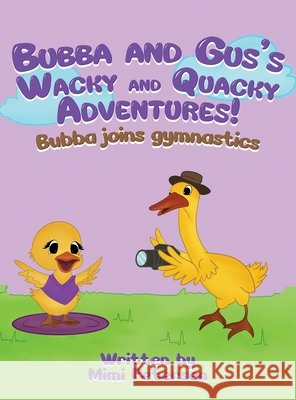 Bubba And Gus's Wacky And Quacky Adventures: Bubba And Gus's Wacky And Quacky Adventures Petersen, Mimi 9798893247596