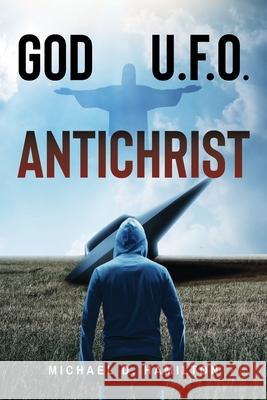 God; U.F.O.; Antichrist Michael D Hamilton 9798893301182