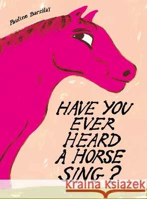 Have You Ever Heard a Horse Sing? Pauline Barzilai 9798893380880