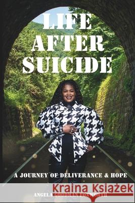 Life After Suicide: A Journey of Deliverance and Hope Angela Goodman Foxworth 9798893420326