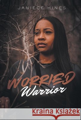 Worried Warrior Janiece Hines 9798893459456
