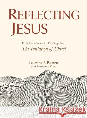 Reflecting Jesus: Daily Devotions with Readings from the Imitation of Christ À. Kempis, Thomas 9798893480573