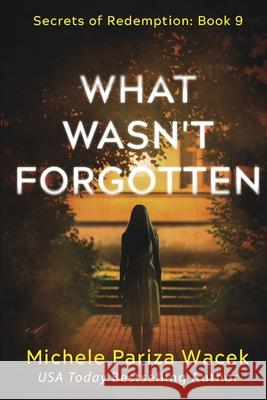 What Wasn't Forgotten Michele Pw (Pariza Wacek) 9798893510034