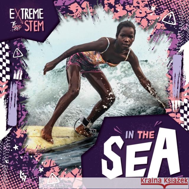 Extreme STEM in the Sea Noah Leatherland 9798893593150 North Star Editions