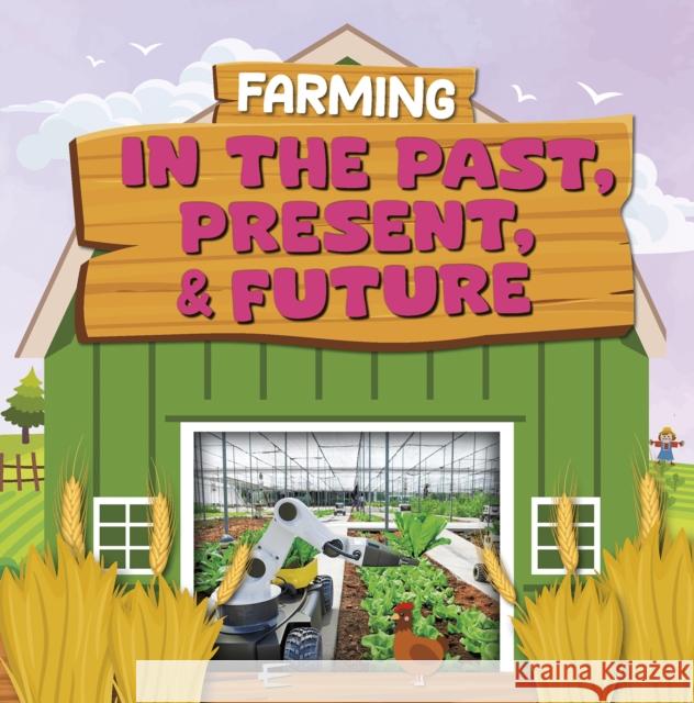 Farming in the Past, Present, and Future Charis Mather 9798893594430 North Star Editions