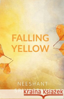 Falling Yellow Neeshant Srivastava 9798893631166