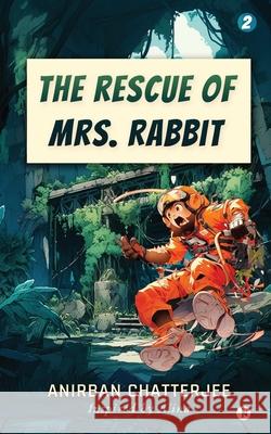 The Rescue of Mrs. Rabbit Anirban Chatterjee 9798893633412