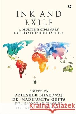 Ink and Exile: A Multidisciplinary Exploration of Diaspora Abhishek Bhardwaj, Dr Madhumita Gupta, Dr Dr Shweta Mishra Sanobar Haider 9798893633573