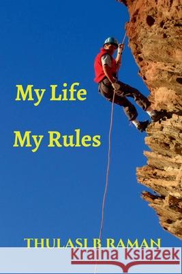 My Life My Rules Thulasi B Raman 9798893634372