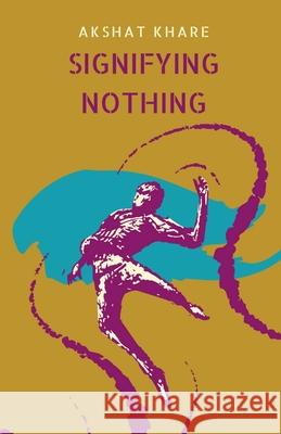 Signifying Nothing Akshat Khare 9798893635539