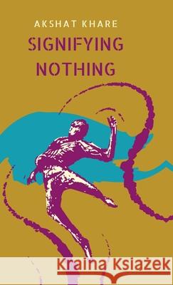 Signifying Nothing Akshat Khare 9798893635744