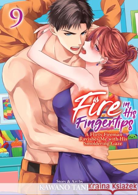 Fire in His Fingertips: A Flirty Fireman Ravishes Me with His Smoldering Gaze Vol. 9 Kawano Tanishi 9798893730135 Seven Seas Entertainment, LLC