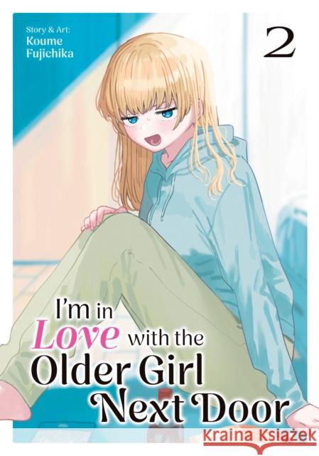 I'm in Love with the Older Girl Next Door Vol. 2 Koume Fujichika 9798893731477 Seven Seas Entertainment, LLC