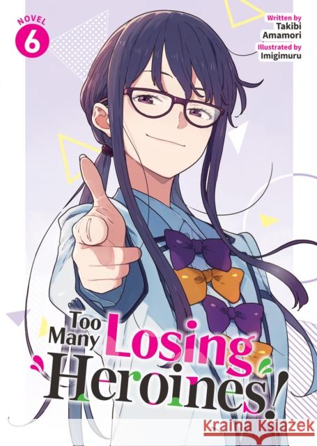 Too Many Losing Heroines! (Light Novel) Vol. 6 Takibi Amamori 9798893735628 Seven Seas Entertainment, LLC