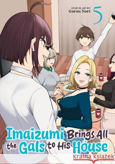 Imaizumi Brings All the Gals to His House Vol. 5 Gorou Nori 9798893736434